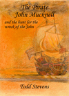 Pirate John Mucknell- & the hunt for the wreck of the John - By Todd Stevens